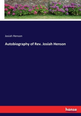 Autobiography of Rev. Josiah Henson by Henson, Josiah