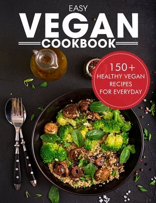 Easy Vegan Cookbook: Over 150 Healthy Vegan Recipes For Everyday by Willms, Ayden