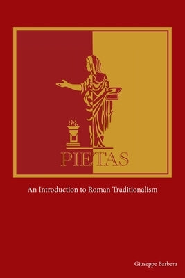 Pietas: An Introduction to Roman Traditionalism by Barbera, Giuseppe