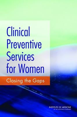 Clinical Preventive Services for Women: Closing the Gaps by Institute of Medicine