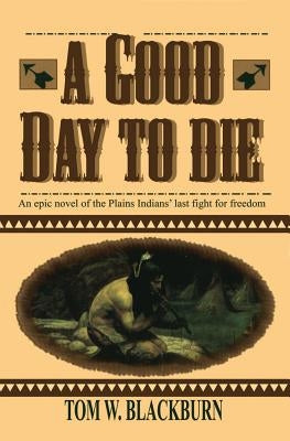 A Good Day to Die by Blackburn, Tom W.