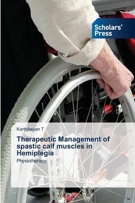 Therapeutic Management of spastic calf muscles in Hemiplegia by T, Karthikeyan