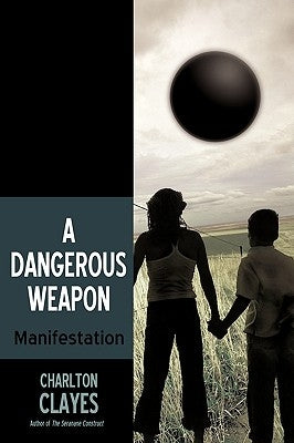 A Dangerous Weapon: Manifestation by Charlton Clayes, Clayes