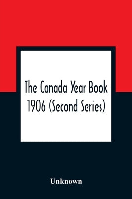 The Canada Year Book 1906 (Second Series) by Unknown