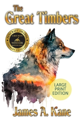 The Great Timbers: A Novel (LARGE PRINT EDITION) by Kane, James A.