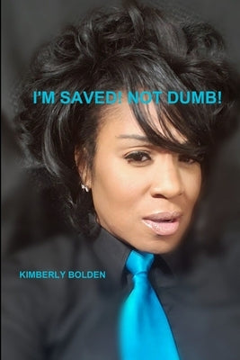 Im Saved! Not Dumb! by Bolden, Kimberly