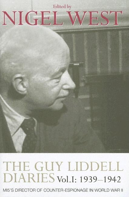 The Guy Liddell Diaries, Volume I: 1939-1942: Mi5's Director of Counter-Espionage in World War II by West, Nigel