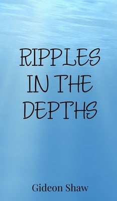Ripples in the Depths by Shaw, Gideon