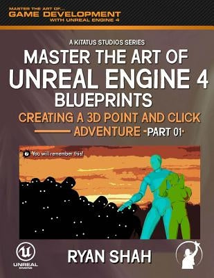 Master the Art of Unreal Engine 4: Creating a 3D Point and Click Adventure (Part #1) by Alifragis, Paul "lordofnightmares"