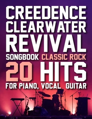 Creedence Clearwater Revival Songbook: 20 Classic Rock Hits For Piano, Vocal & Guitar by Jill J