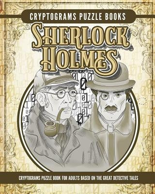 Cryptogram Sherlock Holmes Puzzle Books: Cryptogram Puzzle Book for Adults Based on the Great Detective Tales by Garcia, Elise