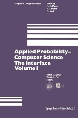 Applied Probability-Computer Science: The Interface Volume 1: Sponsored by Applied Probability Technical Section College of the Operations Research So by Disney, R. L.