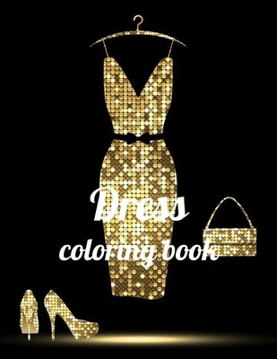 Dress coloring book: A Coloring Book of 35 Unique Dress Coe Stress relief Book Designs Paperback by Marie, Annie