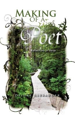 Making of a Poet: Reflections in Verse by Alexander, Deidre