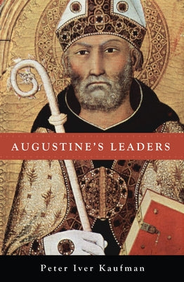 Augustine's Leaders by Kaufman, Peter Iver