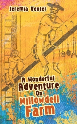 A Wonderful Adventure on Willowdell Farm by Venter, Jeremia