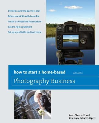 How to Start a Home-Based Photography Business by Oberrecht, Kenn