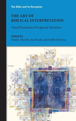 The Art of Biblical Interpretation: Visual Portrayals of Scriptural Narratives by Hornik, Heidi J.