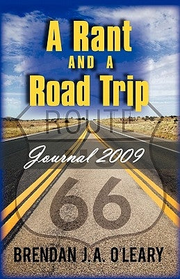 A Rant and a Road Trip: Journal 2009 by O'Leary, Brendan J. a.