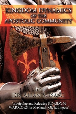 Kingdom Dynamics Of The Apostolic Community by Dr Allan S. Isaac
