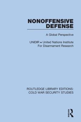 Nonoffensive Defense: A Global Perspective by Unidir United Nations Institute for Disa