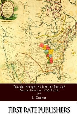 Travels through the Interior Parts of North America 1766-1768 by Carver, J.