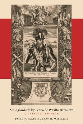 Lima Fundada by Pedro de Peralta Barnuevo: A Critical Edition by Slade, David F.