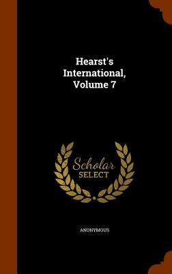 Hearst's International, Volume 7 by Anonymous