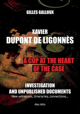 Xavier Dupont de Ligonnès: A Cop at the Heart of the Case by Galloux, Gilles