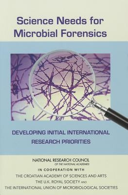 Science Needs for Microbial Forensics: Developing Initial International Research Priorities by National Research Council