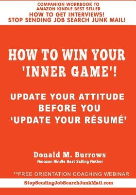 How to Win Your 'INNER GAME'!: Update Your Attitude Before You 'Update Your Résumé ' by Burrows, Donald M.