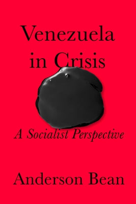 Venezuela in Crisis: Socialist Perspectives by Bean, Anderson M.