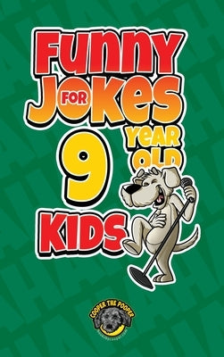 Funny Jokes for 9 Year Old Kids: 100+ Crazy Jokes That Will Make You Laugh Out Loud! by The Pooper, Cooper
