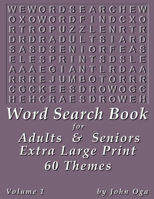 Word Search Book For Adults & Seniors: Extra Large Print, Giant 30 Size Fonts, Themed Word Seek Word Find Puzzle Book, Each Word Search Puzzle On A Tw by Oga, John