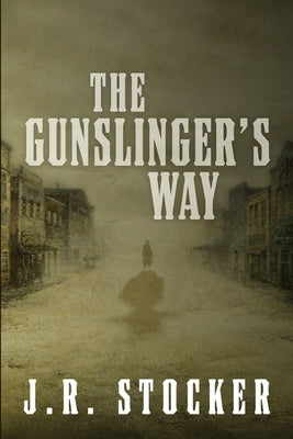 The Gunslinger's Way by Stocker, J. R.
