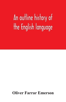 An outline history of the English language by Farrar Emerson, Oliver