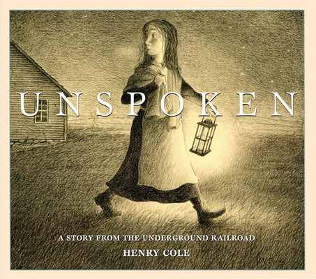 Unspoken: A Story from the Underground Railroad by Cole, Henry