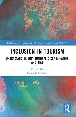 Inclusion in Tourism: Understanding Institutional Discrimination and Bias by Slocum, Susan