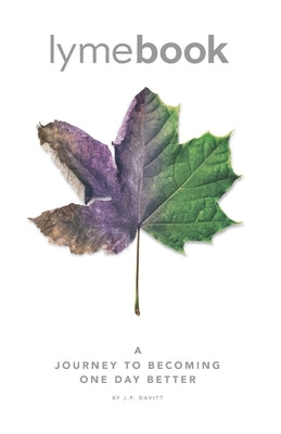 lymebook: A Journey to Becoming One Day Better by Davitt, J. P.