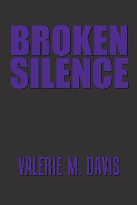Broken Silence by Davis, Valerie M.