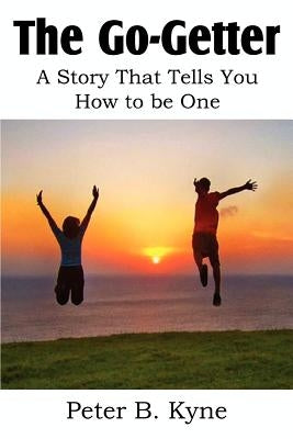 The Go-Getter, A Story That Tells You How to be One by Kyne, Peter B.
