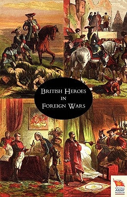BRITISH HEROES IN FOREIGN WARS or The Cavaliers of Fortune by James, Grant
