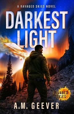 Darkest Light: A Ravaged Skies Novel by Geever, A. M.