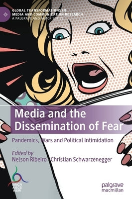 Media and the Dissemination of Fear: Pandemics, Wars and Political Intimidation by Ribeiro, Nelson