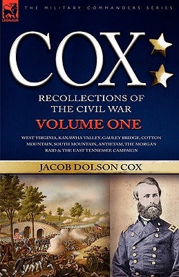 Cox: Personal Recollections of the Civil War-West Virginia, Kanawha Valley, Gauley Bridge, Cotton Mountain, South Mountain, by Cox, Jacob Dolson