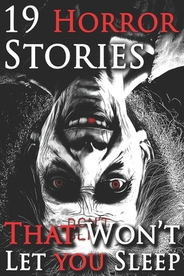 19 stories that won't let you sleep: A Chilling Horror Short Stories Anthology, Horror Anthology Short Stories, Horror Short Stories Collection & Horr by Grimm, Silas