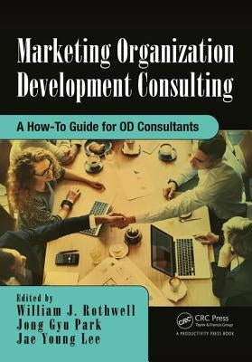 Marketing Organization Development: A How-To Guide for OD Consultants by Rothwell, William J.