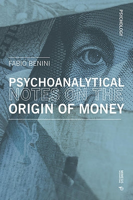 (Unusual) Psychoanalytical Reflexions on the Origin of Money and Coins: Notes of Non-Economics by Benini, Fabio