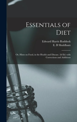 Essentials of Diet; or, Hints on Food, in the Health and Disease. 2d Ed. With Corrections and Additions by Ruddock, Edward Harris 1822-1875