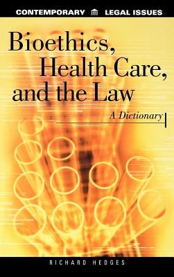 Bioethics, Health Care, and the Law: A Dictionary by Hedges, Richard